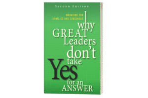 Why Great Leaders Don't Take Yes For An Answer.
